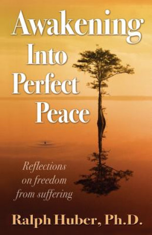 Книга Awakening Into Perfect Peace Ralph Huber Ph D