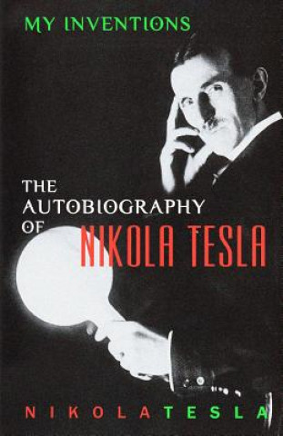 Kniha My Inventions: The Autobiography of Nikola Tesla Nikola Tesla