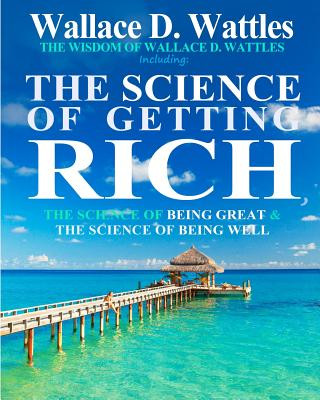 Könyv The Wisdom of Wallace D. Wattles: Including: The Science of Getting Rich, The Science of Being Great & The Science of Being Well Wallace D. Wattles