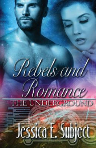 Könyv Rebels and Romance: The Underground Jessica E Subject