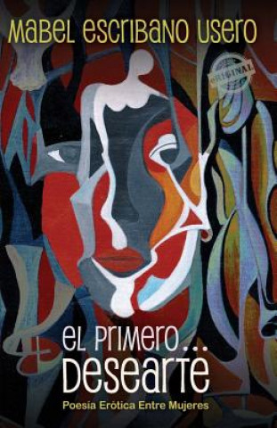 Kniha El primero... Desearte: Poesía erótica entre mujeres Mabel Escribano Usero