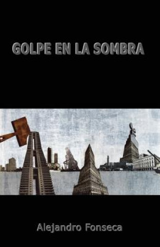 Книга Golpe en la sombra Alejandro Fonseca