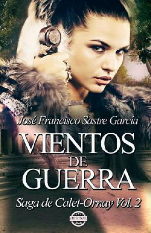 Könyv Vientos de Guerra: Saga de Calet-Ornay vol. 2 Jose Francisco Sastre Garcia