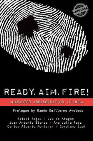 Carte Ready, Aim, Fire! Character Assassination in Cuba Rafael Rojas