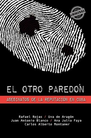 Knjiga El otro paredón: Asesinatos de la reputación en Cuba Juan Antonio Blanco