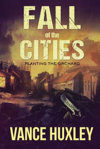 Kniha Fall of the Cities - Planting the Orchard Vance Huxley