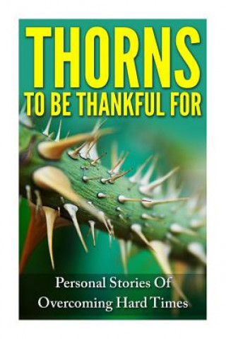 Kniha Thorns To Be Thankful For: Personal Stories Of Overcoming Hard Times Rachel J Rofe