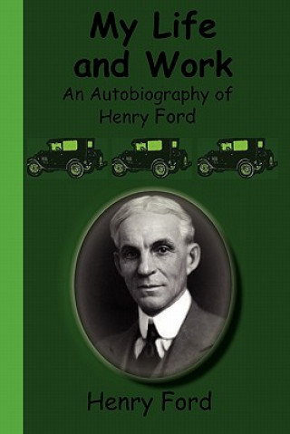Kniha My Life and Work - An Autobiography of Henry Ford Henry Ford