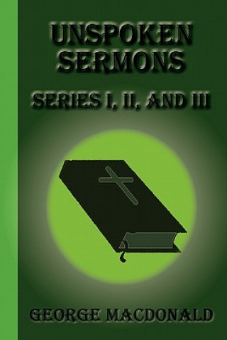 Kniha Unspoken Sermons: Series I, II, and III George MacDonald