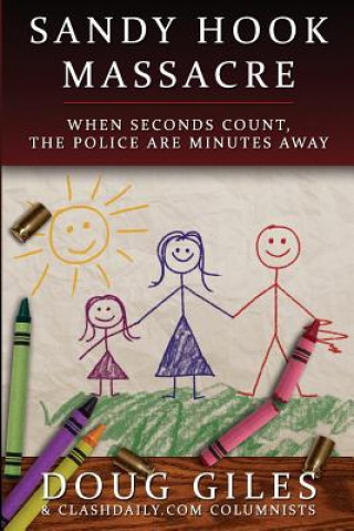 Книга Sandy Hook Massacre: When Seconds Count - Police Are Minutes Away Doug Giles