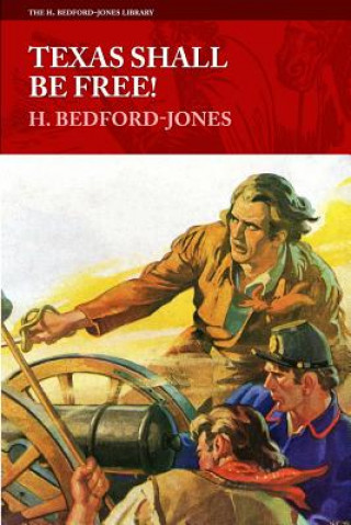 Książka Texas Shall Be Free! H Bedford-Jones