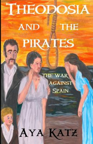 Książka Theodosia and the Pirates: The War Against Spain Aya Katz