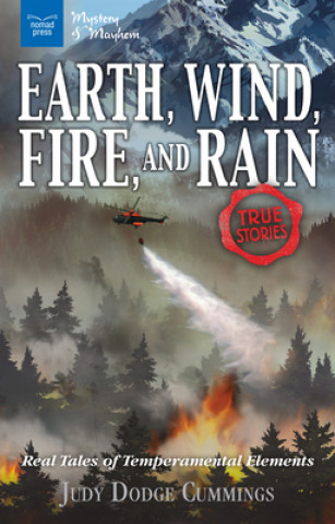 Knjiga Earth, Wind, Fire, and Rain: Real Tales of Temperamental Elements /]cjudy Dodge Cummings Judy Dodge Cummings