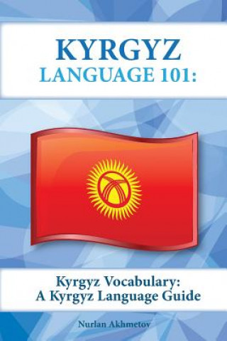 Carte Kyrgyz Vocabulary: A Kyrgyz Language Guide Nurlan Akhmetov