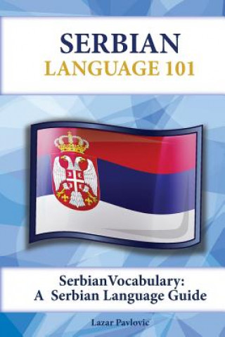 Könyv Serbian Vocabulary: A Serbian Language Guide Lazar Pavlovic