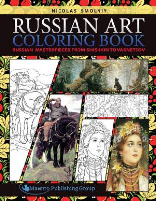 Kniha Russian Art Coloring Book: Russian Masterpieces from Shishkin to Vasnetsov Nicolas Smolniy