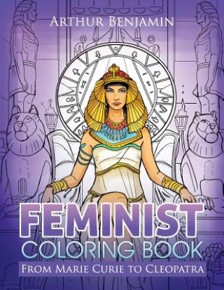 Könyv Feminist Coloring Book: From Marie Curie to Cleopatra Arthur Benjamin