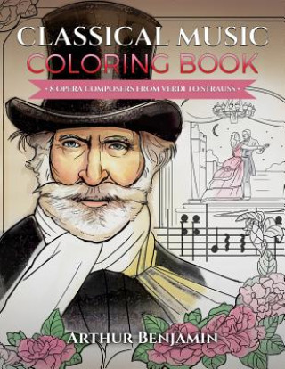 Kniha Classical Music Coloring Book: 8 Opera Composers from Verdi to Strauss Arthur Benjamin