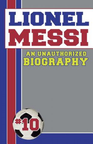 Könyv Lionel Messi: Unauthorized Biographies Belmont and Belcourt Biographies