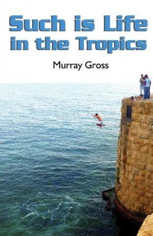 Könyv Such is Life in the Tropics Murray Gross