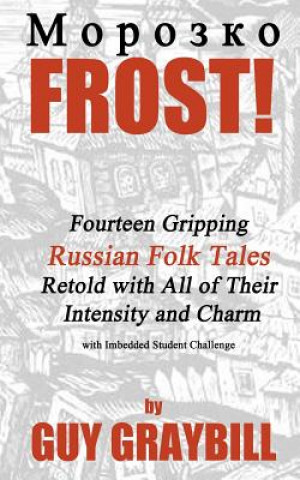 Carte Frost!: Fourteen Gripping Russian Folk Tales Retold with All of Their Intensity and Charm Guy Graybill