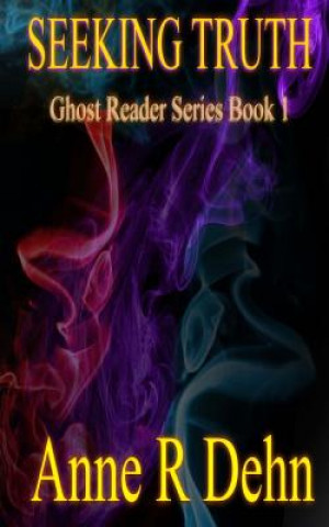 Knjiga Seeking Truth: Ghost Reader Series Anne R Dehn