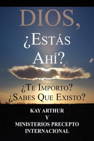 Könyv Dios, Est S Ah / God, Are You There? Do You Care? Do You Know about Me? Kay Arthur