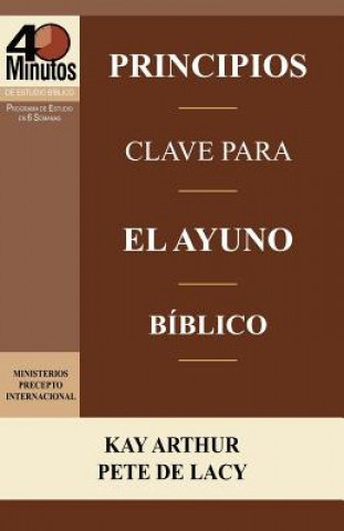 Kniha Principios Clave Para El Ayuno Biblico / Key Principles of Biblical Fasting (40 Minute Bible Studies) Kay Arthur