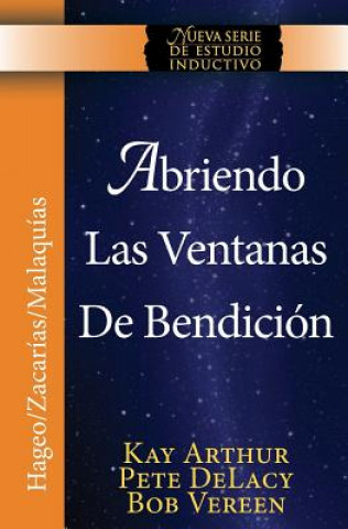 Kniha Abriendo Las Ventanas de Bendicion - Hageo / Zacarias / Malaquias / Opening the Windows of Blessing - Haggai / Zechariah / Malachi Kay Arthur