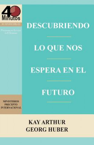 Kniha Descubriendo Lo Que Nos Espera En El Futuro / Discovering What the Future Holds (40m) Kay Arthur