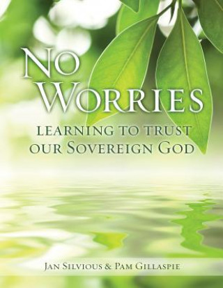 Kniha No Worries: Learning to Trust Our Sovereign God Jan Silvious