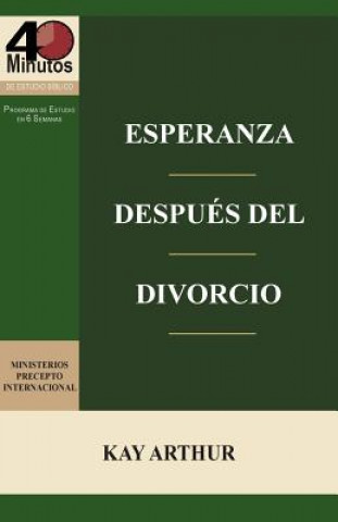 Carte Esperanza Después del Divorcio (6 Lecciones) / Finding Hope after Divorce (6-week study) Kay Arthur