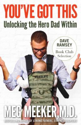 Knjiga You've Got This: Unlocking the Hero Dad Within Meg Meeker