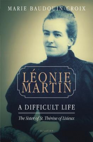 Kniha Leonie Martin: A Difficult Life Marie Baudouin-Croix