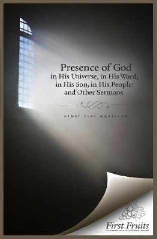 Buch The Presence of God in His universe, in His word, in His Son, in His People: and Other Sermons Henry Clay Morrison