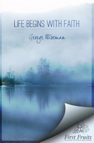 Könyv Life Begins with Faith: Poems and Meditations George William Wiseman