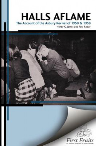 Kniha Halls Aflame: An Account of the Spontaneous Revivals at Asbury College in 1950 and 1958 Henry C James