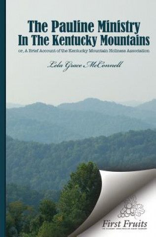 Könyv The Pauline Ministry in the Kentucky Mountains: A Brief Account of the Kentucky Mt. Holiness Association Lela G McConnell