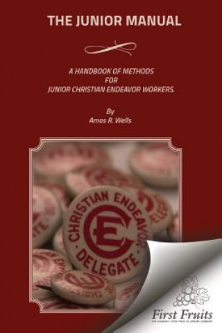 Kniha The Junior Manual: A Handbook of Methods for Junior Christian Endeavor Workers Amos R Wells