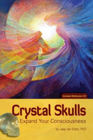 Carte Crystal Skulls: Expand Your Consciousness [With CD (Audio)] Jaap Van Etten