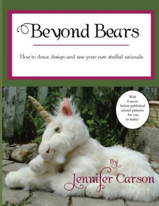 Könyv Beyond Bears: How to Draw, Design, and Sew Your Own Stuffed Animals Jennifer Carson