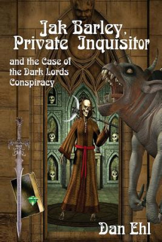 Kniha Jak Barley-Private Inquisitor: and the Case of the Dark Lords Conspiracy Dan Ehl