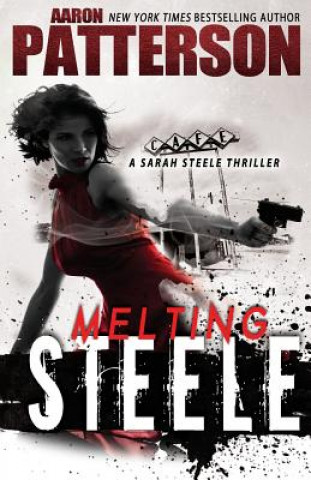 Carte Melting Steele: A Sarah Steele Legal Thriller Aaron Patterson
