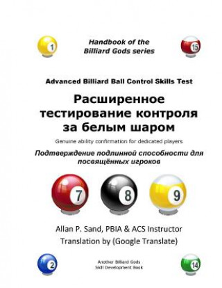 Könyv Advanced Billiard Ball Control Skills Test (Russian): Genuine Ability Confirmation for Dedicated Players ALLAN P SAND