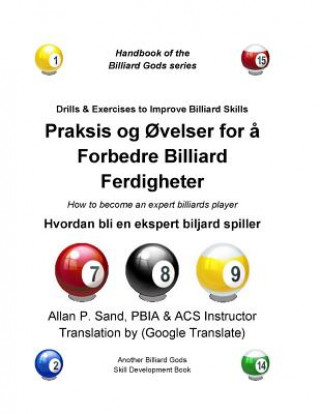 Könyv Praksis Og Ovelser for a Forbedre Billiard Ferdigheter: Hvordan Bli En Ekspert Biljard Spiller ALLAN P SAND
