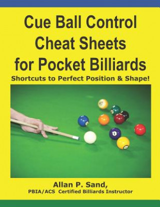 Könyv Cue Ball Control Cheat Sheets for Pocket Billiards: Shortcuts to Perfect Position & Shape ALLAN P SAND