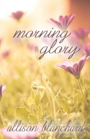 Kniha Morning Glory Allison Blanchard