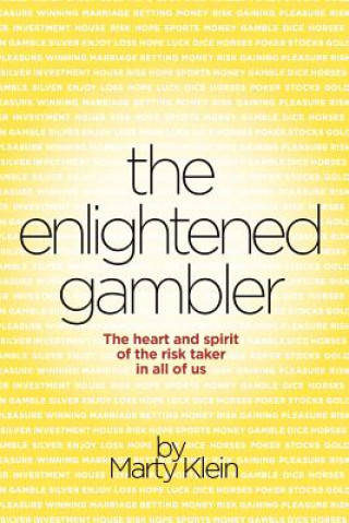 Könyv The Enlightened Gambler: The Heart and Spirit of the Risk-Taker in All of Us Marty Klein