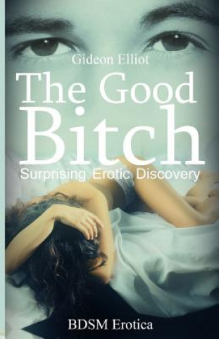 Kniha The Good Bitch: Surprising Erotic Discovery Gideon Elliot