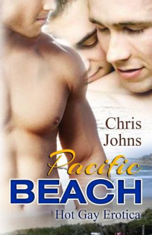 Könyv Pacific Beach: Hot Gay Erotica Chris Johns